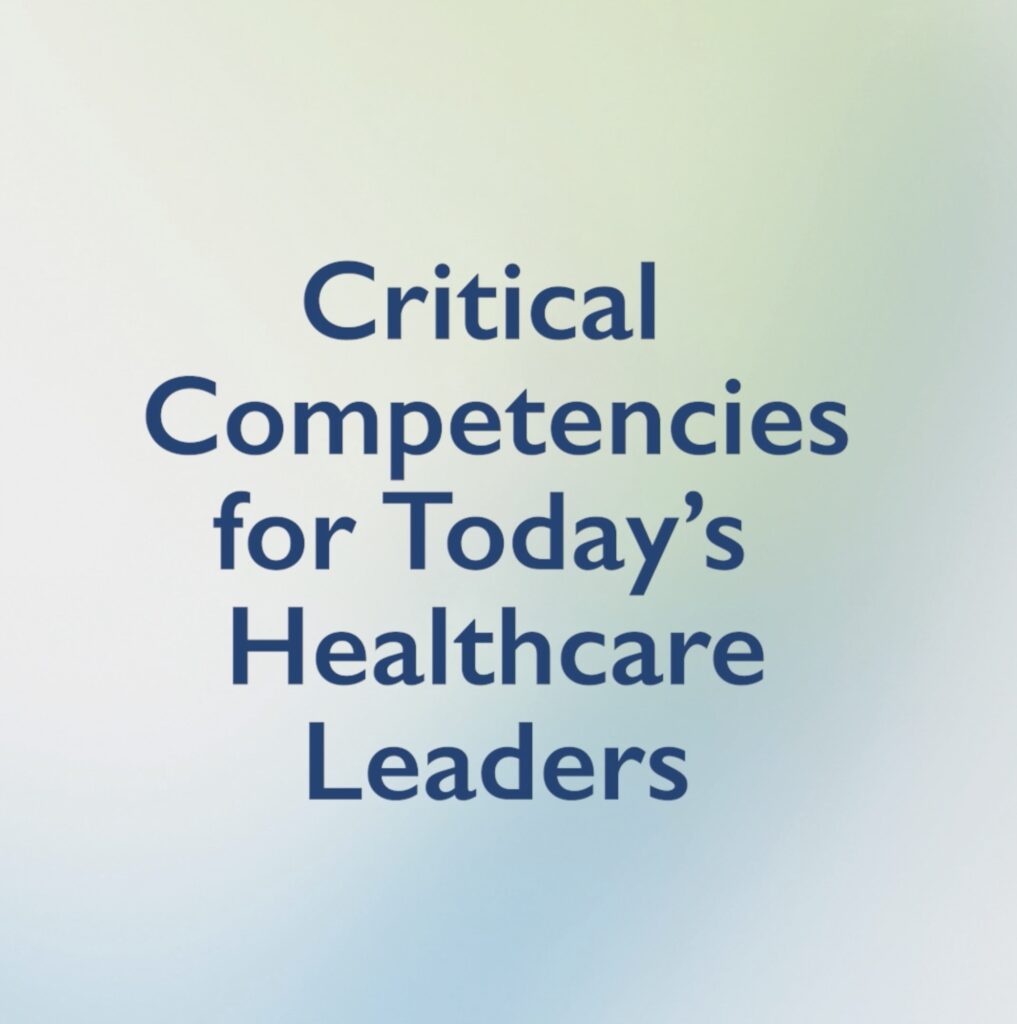 Critical Competencies for Today's Healthcare Leaders