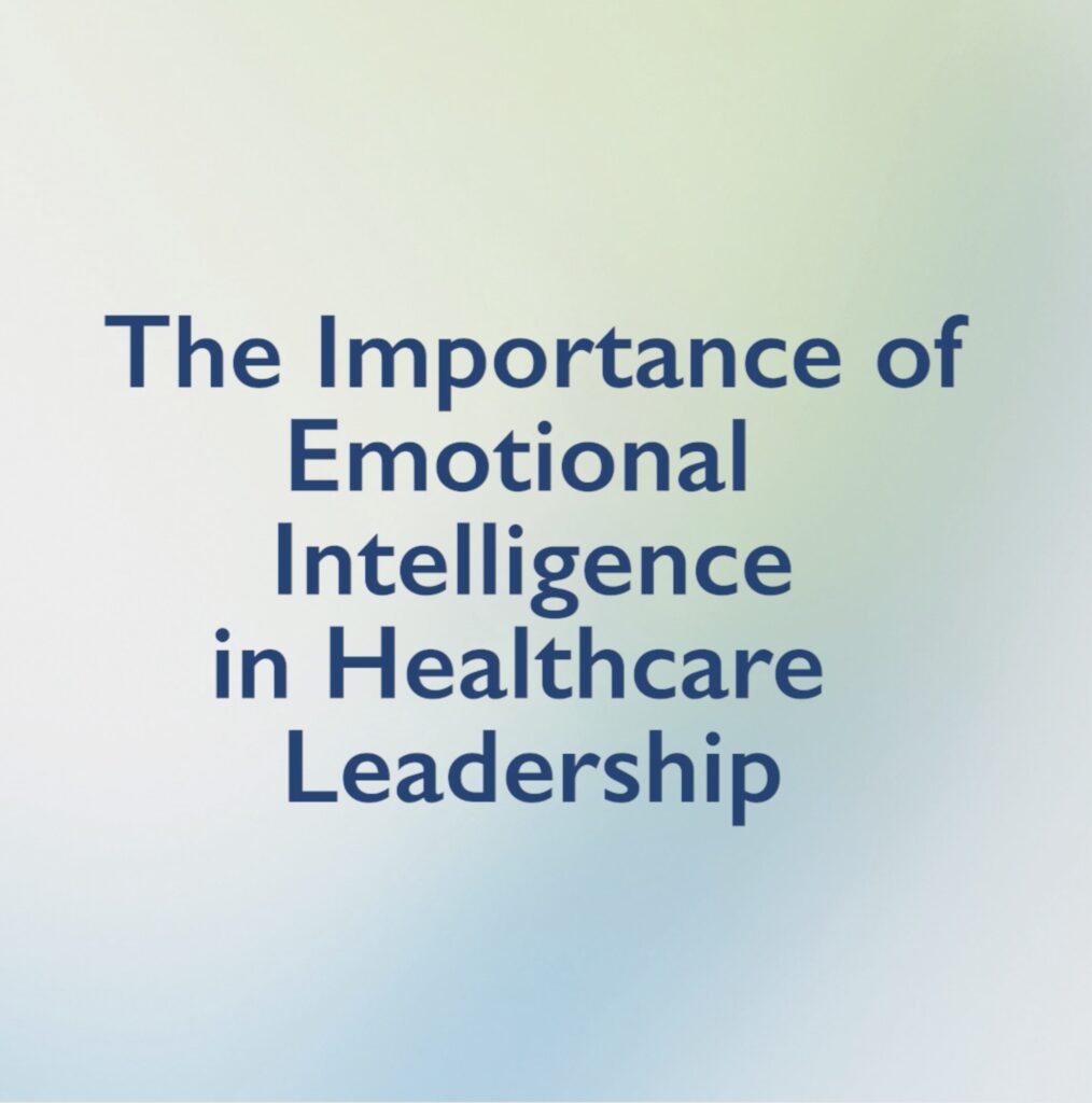 The Importance of Emotional Intelligence in Healthcare Leadership
