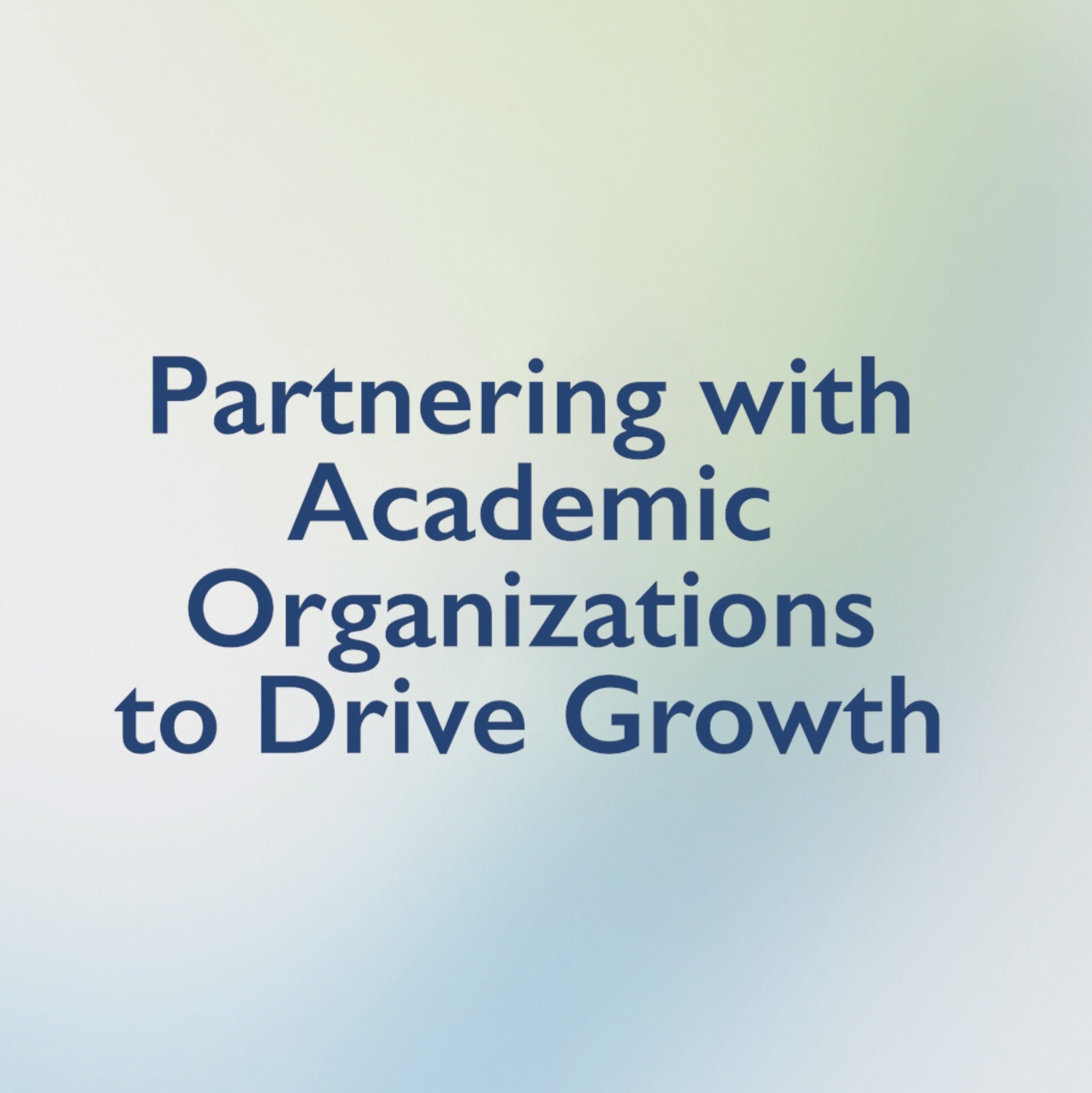 Partnering with Academic Organizations to Drive Growth