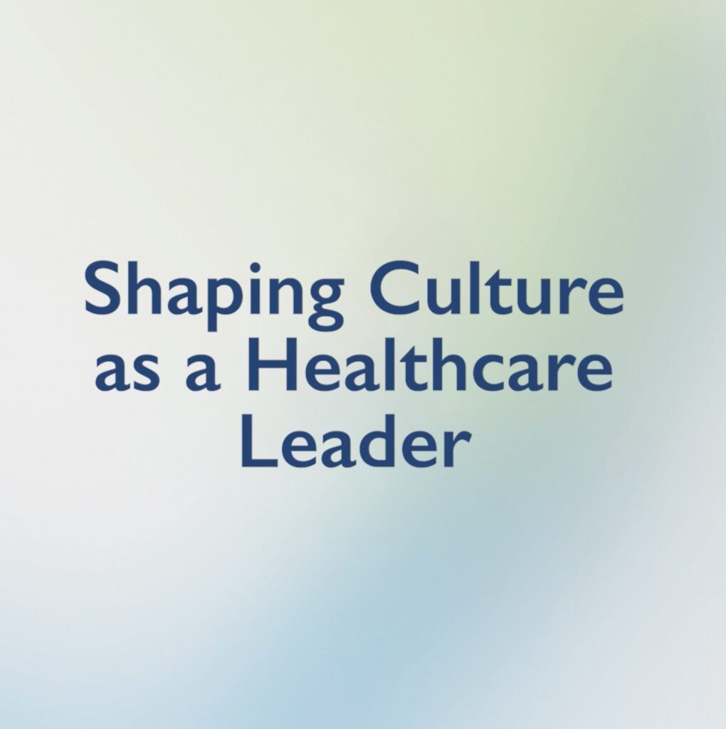 Shaping Culture as a Healthcare Leader